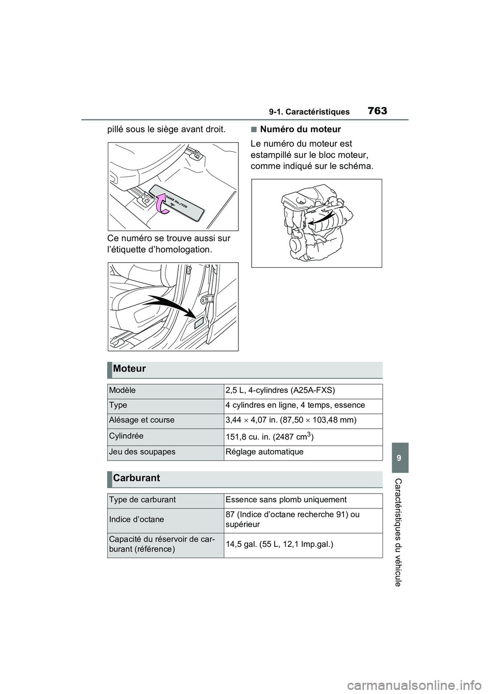 TOYOTA RAV4 HYBRID 2021  Manuel du propriétaire (in French) 7639-1. Caractéristiques
9
Caractéristiques du véhicule
pillé sous le siège avant droit.
Ce numéro se trouve aussi sur 
l’étiquette d’homologation.■Numéro du moteur
Le numéro du moteur 