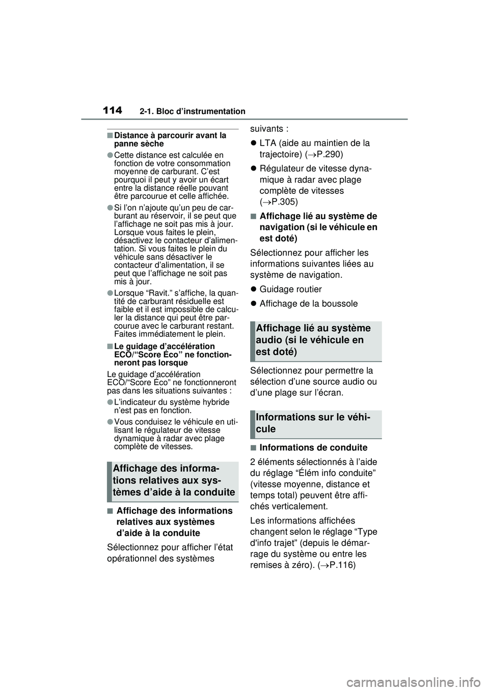 TOYOTA RAV4 HYBRID 2020 Manuel du propriétaire (in French) 1142-1. Bloc d’instrumentation
■Distance à parcourir avant la
panne sèche
●Cette distance est calculée en
fonction de votre consommation
moyenne de carburant. C’est
pourquoi il peut y a TOYOTA RAV4 HYBRID 2020 Manuel du propriétaire (in French) 1142-1. Bloc d’instrumentation
■Distance à parcourir avant la
panne sèche
●Cette distance est calculée en
fonction de votre consommation
moyenne de carburant. C’est
pourquoi il peut y a