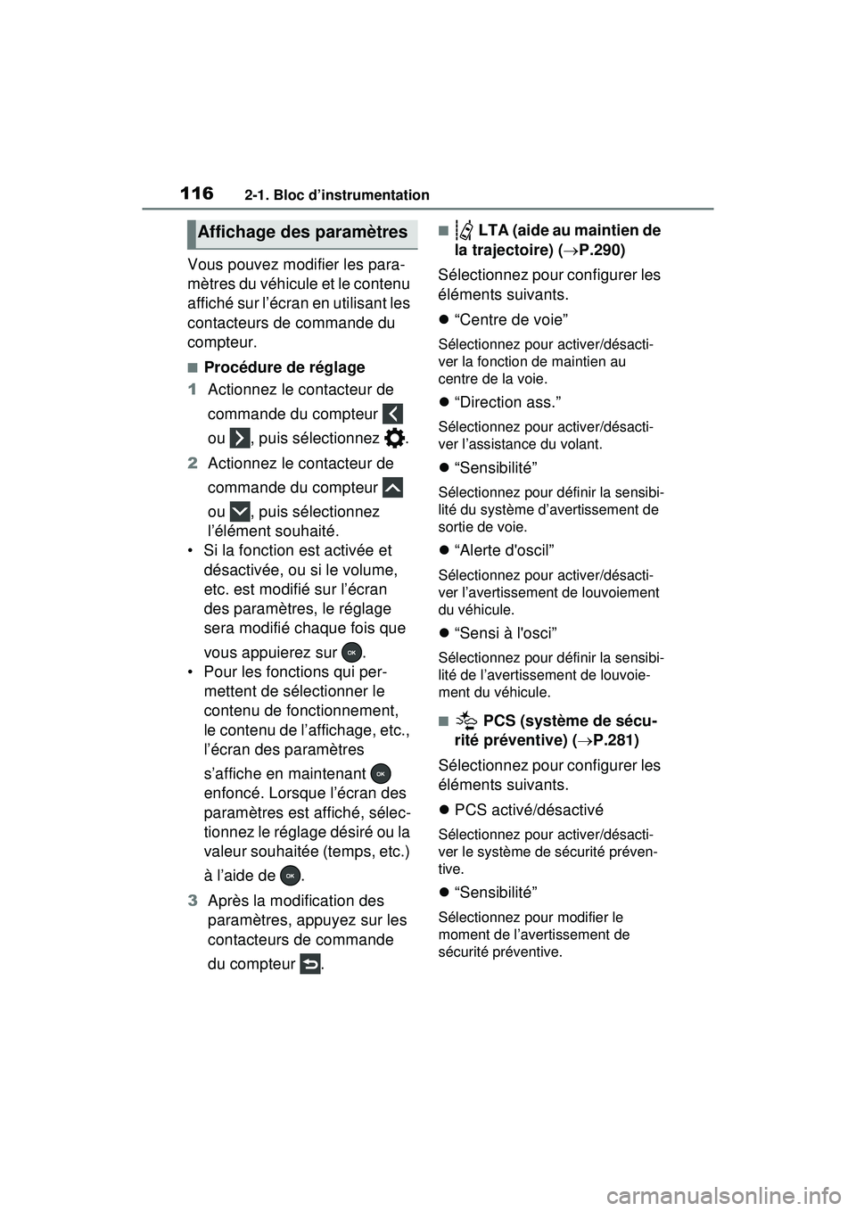 TOYOTA RAV4 HYBRID 2020 Manuel du propriétaire (in French) 1162-1. Bloc d’instrumentation
Vous pouvez modifier les para-
mètres du véhicule et le contenu
affiché sur l’écran en utilisant les
contacteurs de commande du
compteur.
■Procédure de ré TOYOTA RAV4 HYBRID 2020 Manuel du propriétaire (in French) 1162-1. Bloc d’instrumentation
Vous pouvez modifier les para-
mètres du véhicule et le contenu
affiché sur l’écran en utilisant les
contacteurs de commande du
compteur.
■Procédure de ré