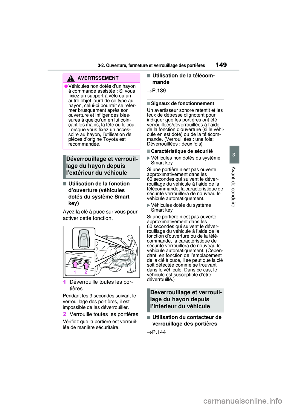 TOYOTA RAV4 HYBRID 2020  Manuel du propriétaire (in French) 1493-2. Ouverture, fermeture et verrouillage des portières
3
Avant de conduire
■Utilisation de la fonction 
d’ouverture (véhicules 
dotés du système Smart 
key)
Ayez la clé à puce sur vous p