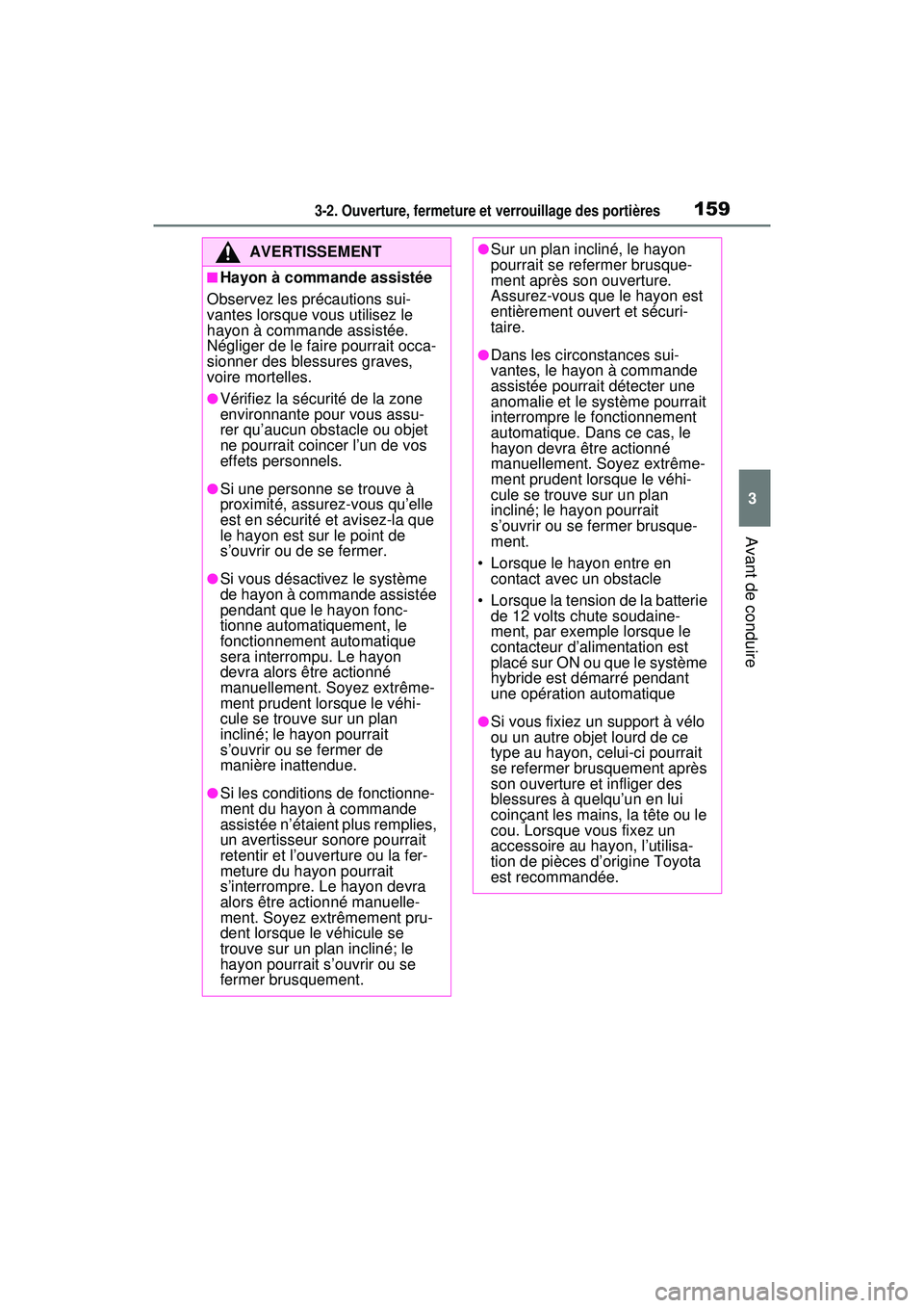 TOYOTA RAV4 HYBRID 2020 Manuel du propriétaire (in French) 1593-2. Ouverture, fermeture et verrouillage des portières
3
Avant de conduire
AVERTISSEMENT
■Hayon à commande assistée
Observez les précautions sui-
vantes lorsque vous utilisez le
hayon à co TOYOTA RAV4 HYBRID 2020 Manuel du propriétaire (in French) 1593-2. Ouverture, fermeture et verrouillage des portières
3
Avant de conduire
AVERTISSEMENT
■Hayon à commande assistée
Observez les précautions sui-
vantes lorsque vous utilisez le
hayon à co