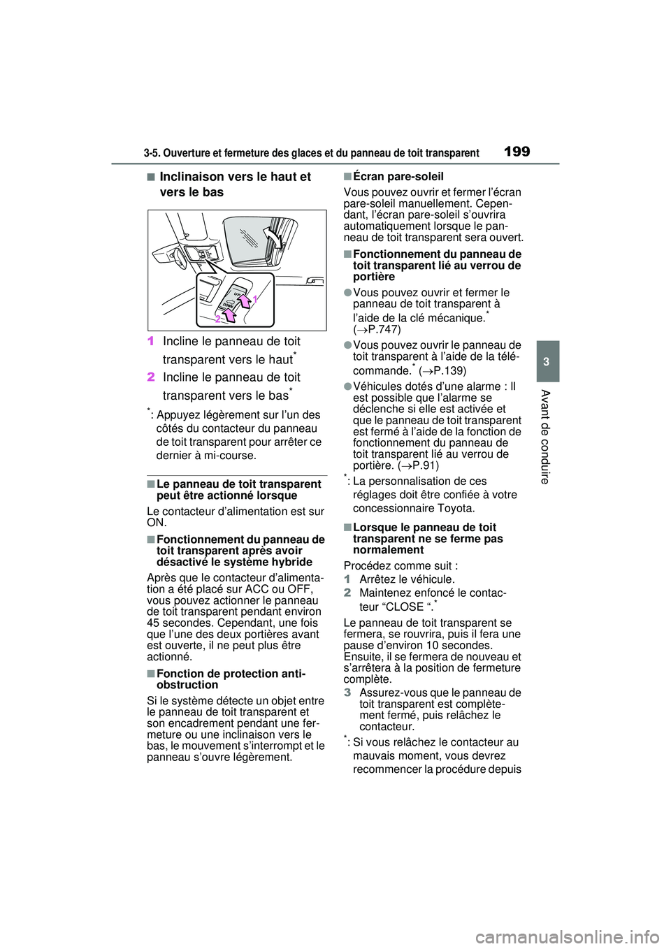 TOYOTA RAV4 HYBRID 2020  Manuel du propriétaire (in French) 1993-5. Ouverture et fermeture des glaces et du panneau de toit transparent
3
Avant de conduire
■Inclinaison vers le haut et 
vers le bas
1 Incline le panneau de toit 
transparent vers le haut
*
2In