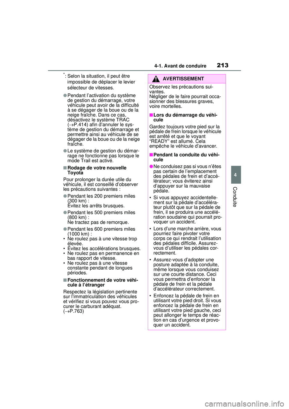 TOYOTA RAV4 HYBRID 2020  Manuel du propriétaire (in French) 2134-1. Avant de conduire
4
Conduite
*: Selon la situation, il peut être impossible de déplacer le levier 
sélecteur de vitesses.
●Pendant l’activation du système 
de gestion du démarrage, vo
