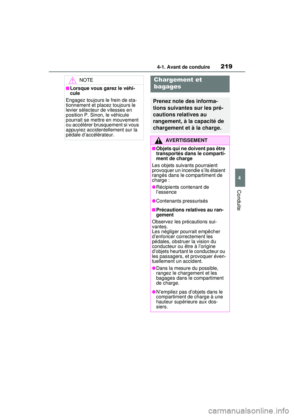TOYOTA RAV4 HYBRID 2020  Manuel du propriétaire (in French) 2194-1. Avant de conduire
4
Conduite
NOTE
■Lorsque vous garez le véhi-
cule
Engagez toujours le frein de sta-
tionnement et placez toujours le 
levier sélecteur de vitesses en 
position P. Sinon, 
