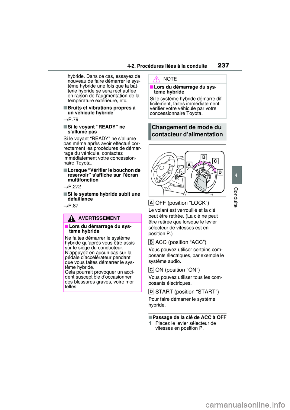 TOYOTA RAV4 HYBRID 2020 Manuel du propriétaire (in French) 2374-2. Procédures liées à la conduite
4
Conduite
hybride. Dans ce cas, essayez de
nouveau de faire démarrer le sys-
tème hybride une fois que la bat-
terie hybride se sera réchauffée
en rais TOYOTA RAV4 HYBRID 2020 Manuel du propriétaire (in French) 2374-2. Procédures liées à la conduite
4
Conduite
hybride. Dans ce cas, essayez de
nouveau de faire démarrer le sys-
tème hybride une fois que la bat-
terie hybride se sera réchauffée
en rais