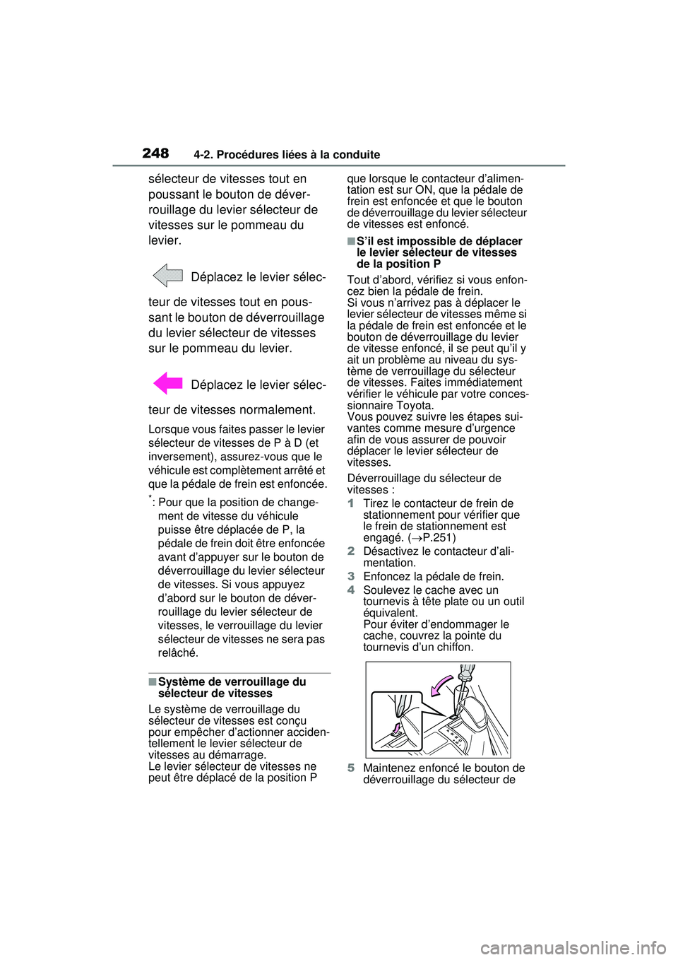 TOYOTA RAV4 HYBRID 2020  Manuel du propriétaire (in French) 2484-2. Procédures liées à la conduite
sélecteur de vitesses tout en 
poussant le bouton de déver-
rouillage du levier sélecteur de 
vitesses sur le pommeau du 
levier. Déplacez le levier séle