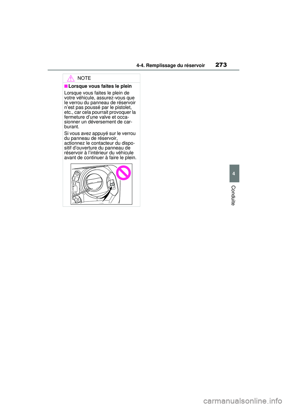 TOYOTA RAV4 HYBRID 2020  Manuel du propriétaire (in French) 2734-4. Remplissage du réservoir
4
Conduite
NOTE
■Lorsque vous faites le plein
Lorsque vous faites le plein de 
votre véhicule, assurez-vous que 
le verrou du panneau de réservoir 
n’est pas po