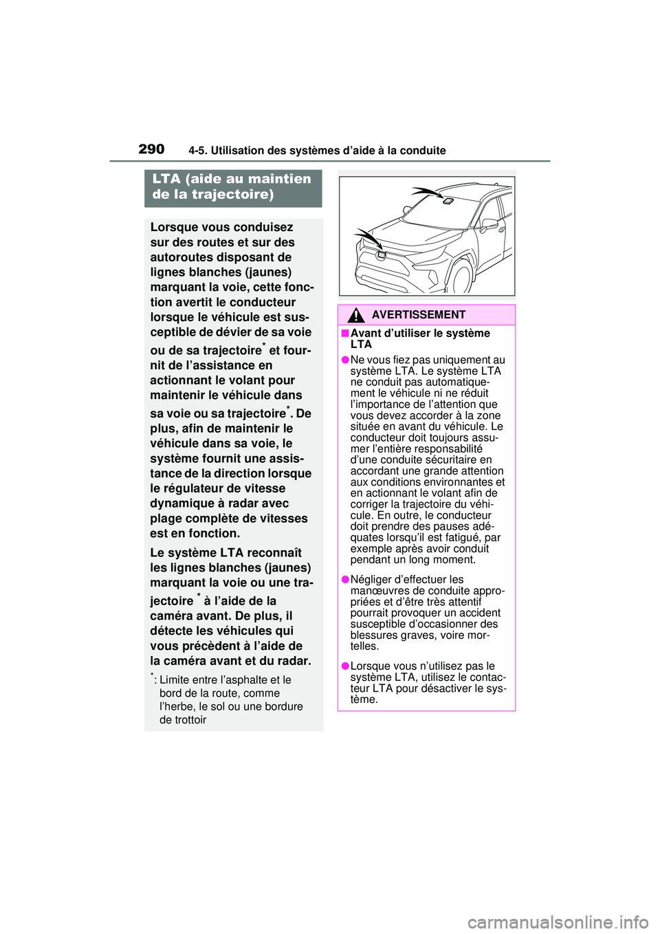 TOYOTA RAV4 HYBRID 2020 Manuel du propriétaire (in French) 2904-5. Utilisation des systèmes d’aide à la conduite
LTA (aide au maintien
de la trajectoire)
Lorsque vous conduisez
sur des routes et sur des
autoroutes disposant de
lignes blanches (jaunes) TOYOTA RAV4 HYBRID 2020 Manuel du propriétaire (in French) 2904-5. Utilisation des systèmes d’aide à la conduite
LTA (aide au maintien
de la trajectoire)
Lorsque vous conduisez
sur des routes et sur des
autoroutes disposant de
lignes blanches (jaunes)