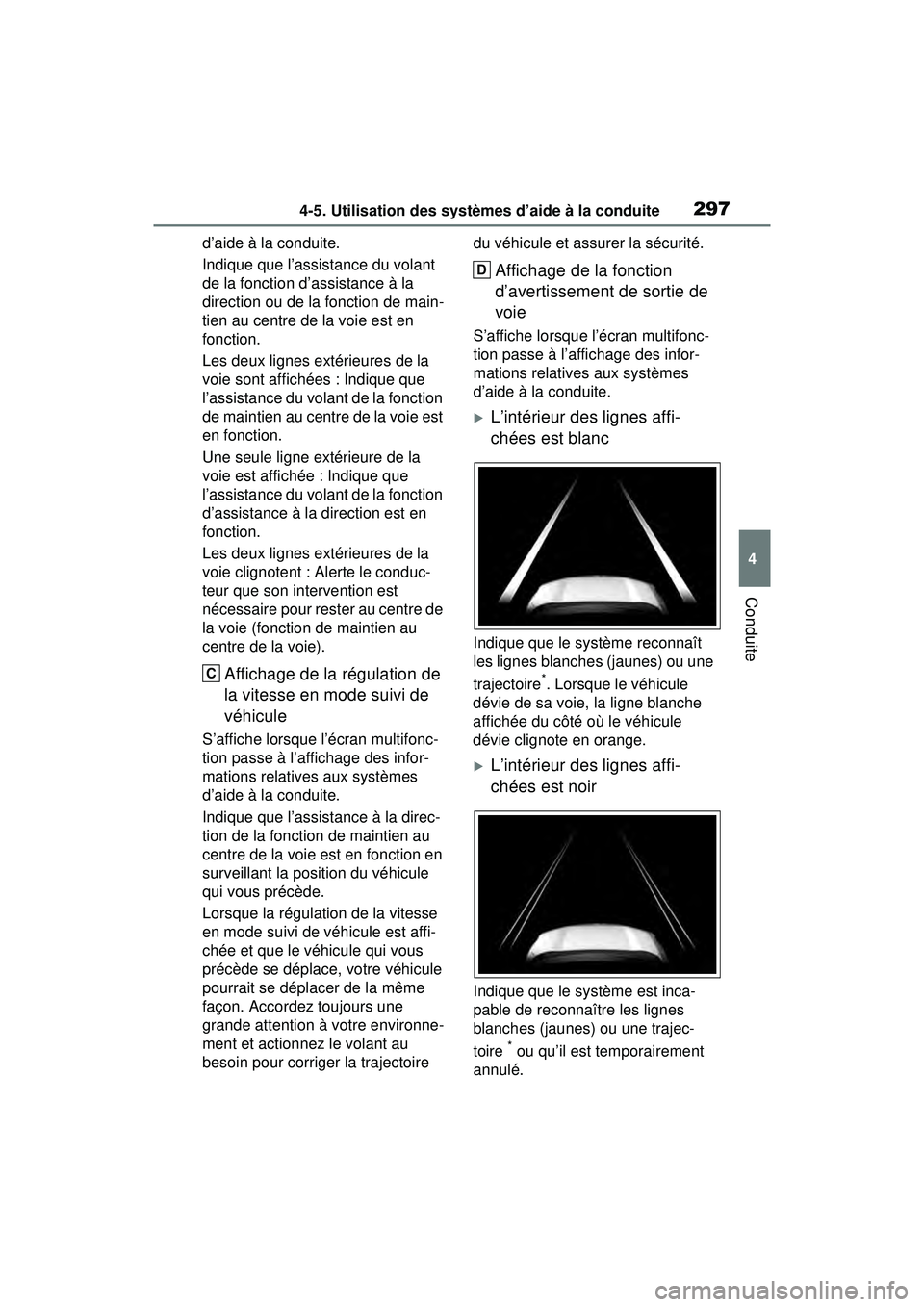 TOYOTA RAV4 HYBRID 2020 Manuel du propriétaire (in French) 2974-5. Utilisation des systèmes d’aide à la conduite
4
Conduite
d’aide à la conduite.
Indique que l’assistance du volant
de la fonction d’assistance à la
direction ou de la fonction de TOYOTA RAV4 HYBRID 2020 Manuel du propriétaire (in French) 2974-5. Utilisation des systèmes d’aide à la conduite
4
Conduite
d’aide à la conduite.
Indique que l’assistance du volant
de la fonction d’assistance à la
direction ou de la fonction de