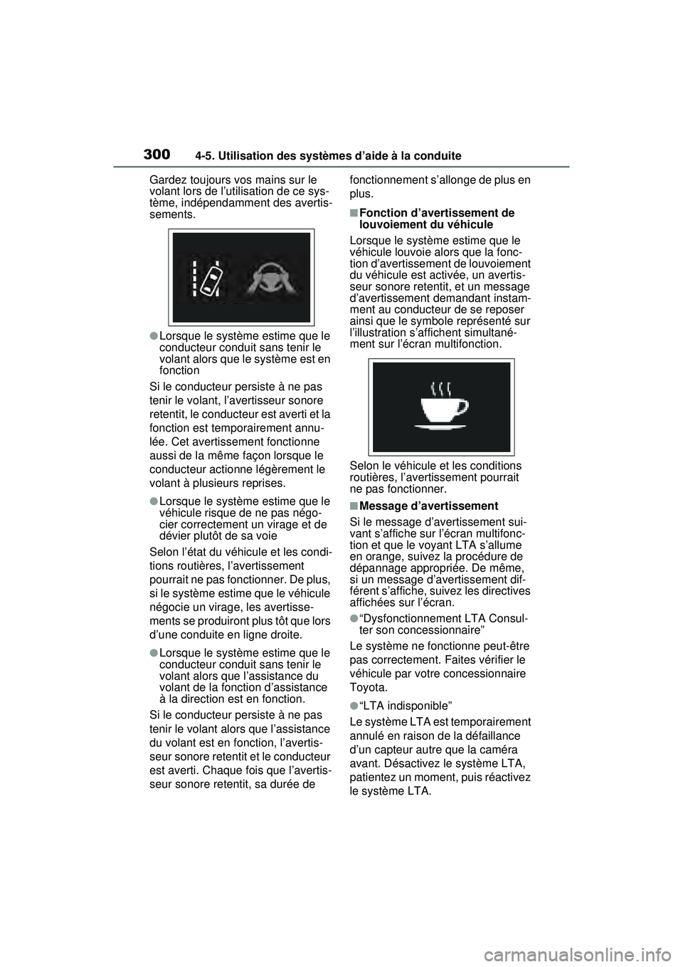 TOYOTA RAV4 HYBRID 2020 Manuel du propriétaire (in French) 3004-5. Utilisation des systèmes d’aide à la conduite
Gardez toujours vos mains sur le
volant lors de l’utilisation de ce sys-
tème, indépendamment des avertis-
sements.
●Lorsque le systèm TOYOTA RAV4 HYBRID 2020 Manuel du propriétaire (in French) 3004-5. Utilisation des systèmes d’aide à la conduite
Gardez toujours vos mains sur le
volant lors de l’utilisation de ce sys-
tème, indépendamment des avertis-
sements.
●Lorsque le systèm