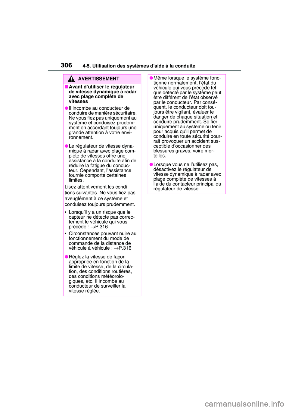 TOYOTA RAV4 HYBRID 2020 Manuel du propriétaire (in French) 3064-5. Utilisation des systèmes d’aide à la conduite
AVERTISSEMENT
■Avant d’utiliser le régulateur
de vitesse dynamique à radar
avec plage complète de
vitesses
●Il incombe au conducte TOYOTA RAV4 HYBRID 2020 Manuel du propriétaire (in French) 3064-5. Utilisation des systèmes d’aide à la conduite
AVERTISSEMENT
■Avant d’utiliser le régulateur
de vitesse dynamique à radar
avec plage complète de
vitesses
●Il incombe au conducte