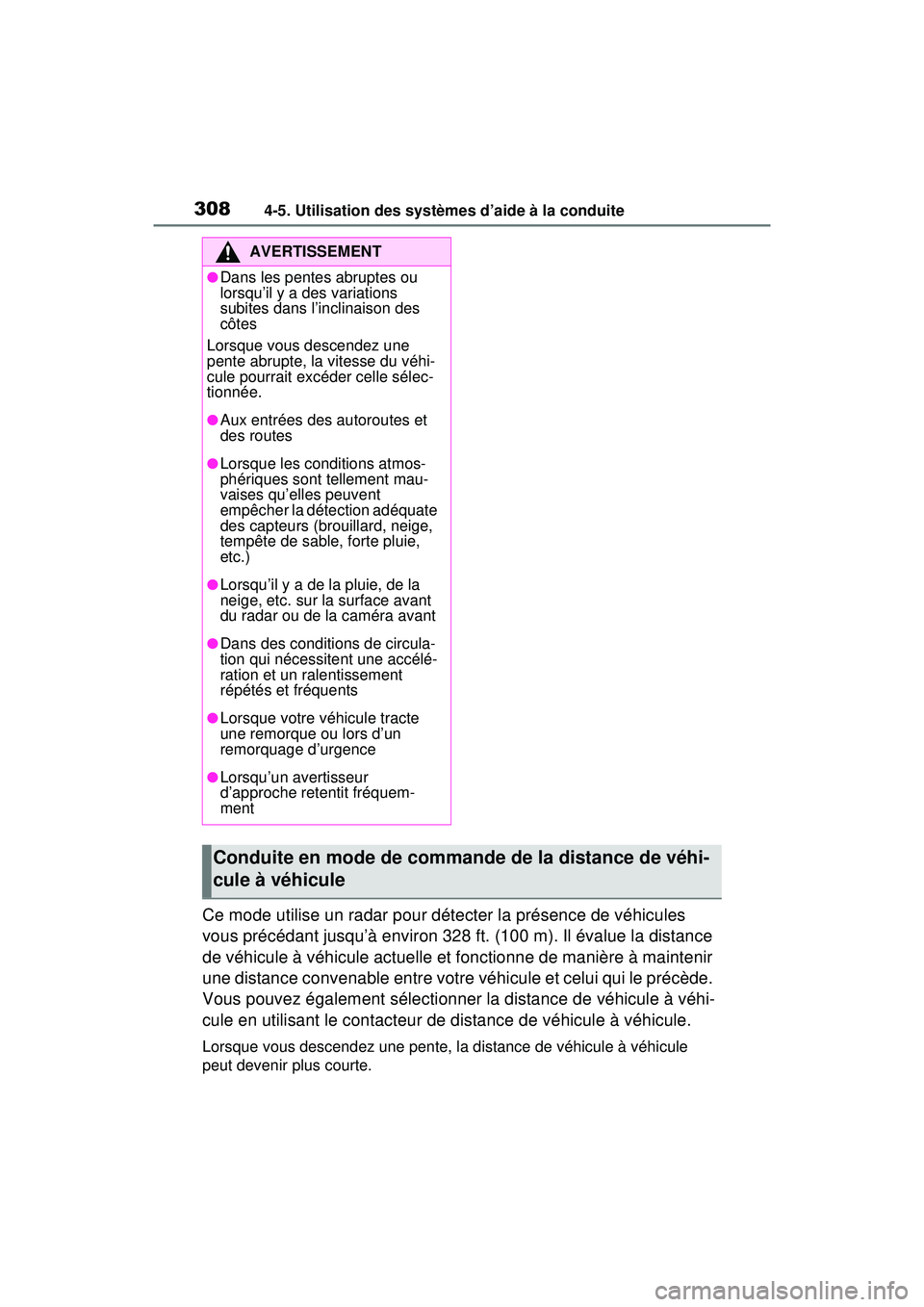 TOYOTA RAV4 HYBRID 2020 Manuel du propriétaire (in French) 3084-5. Utilisation des systèmes d’aide à la conduite
Ce mode utilise un radar pour détecter la présence de véhicules
vous précédant jusqu’à environ 328 ft. (100 m). Il évalue la distanc TOYOTA RAV4 HYBRID 2020 Manuel du propriétaire (in French) 3084-5. Utilisation des systèmes d’aide à la conduite
Ce mode utilise un radar pour détecter la présence de véhicules
vous précédant jusqu’à environ 328 ft. (100 m). Il évalue la distanc