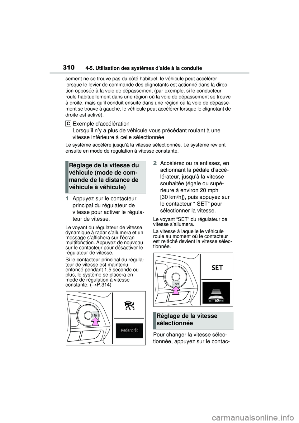 TOYOTA RAV4 HYBRID 2020 Manuel du propriétaire (in French) 3104-5. Utilisation des systèmes d’aide à la conduite
sement ne se trouve pas du côté habituel, le véhicule peut accélérer
lorsque le levier de commande des clignotants est actionné dans la TOYOTA RAV4 HYBRID 2020 Manuel du propriétaire (in French) 3104-5. Utilisation des systèmes d’aide à la conduite
sement ne se trouve pas du côté habituel, le véhicule peut accélérer
lorsque le levier de commande des clignotants est actionné dans la
