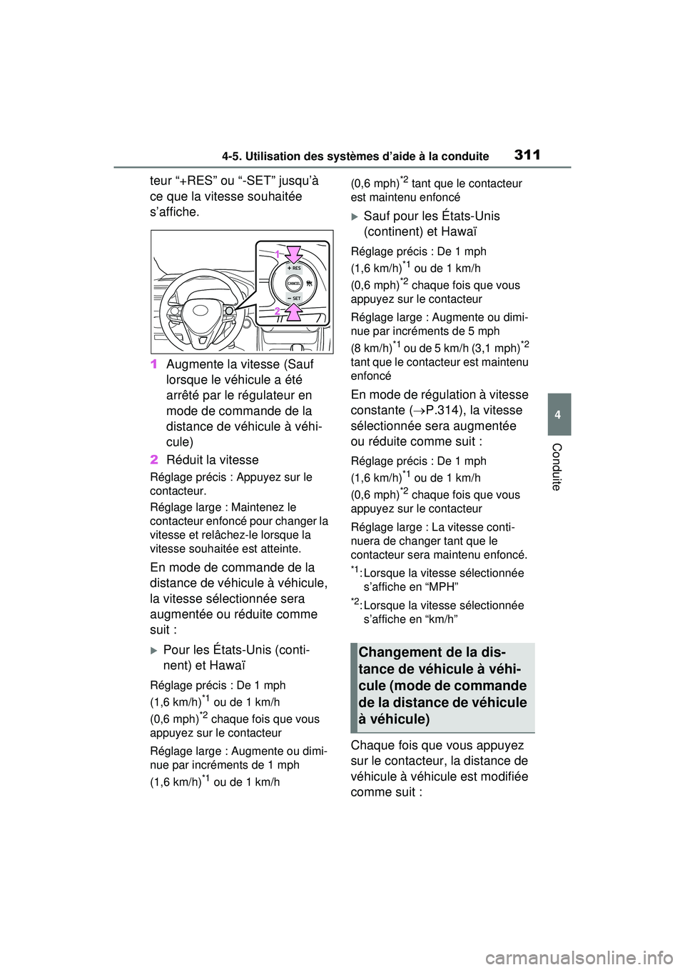 TOYOTA RAV4 HYBRID 2020 Manuel du propriétaire (in French) 3114-5. Utilisation des systèmes d’aide à la conduite
4
Conduite
teur “+RES” ou “-SET” jusqu’à
ce que la vitesse souhaitée
s’affiche.
1Augmente la vitesse (Sauf
lorsque le véhicu TOYOTA RAV4 HYBRID 2020 Manuel du propriétaire (in French) 3114-5. Utilisation des systèmes d’aide à la conduite
4
Conduite
teur “+RES” ou “-SET” jusqu’à
ce que la vitesse souhaitée
s’affiche.
1Augmente la vitesse (Sauf
lorsque le véhicu