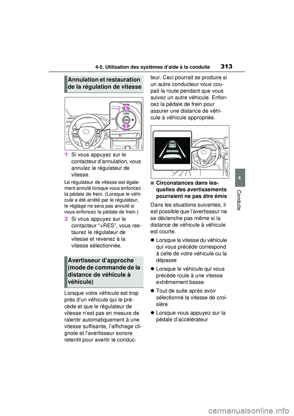 TOYOTA RAV4 HYBRID 2020 Manuel du propriétaire (in French) 3134-5. Utilisation des systèmes d’aide à la conduite
4
Conduite
1Si vous appuyez sur le
contacteur d’annulation, vous
annulez le régulateur de
vitesse.
Le régulateur de vitesse est égale- TOYOTA RAV4 HYBRID 2020 Manuel du propriétaire (in French) 3134-5. Utilisation des systèmes d’aide à la conduite
4
Conduite
1Si vous appuyez sur le
contacteur d’annulation, vous
annulez le régulateur de
vitesse.
Le régulateur de vitesse est égale-