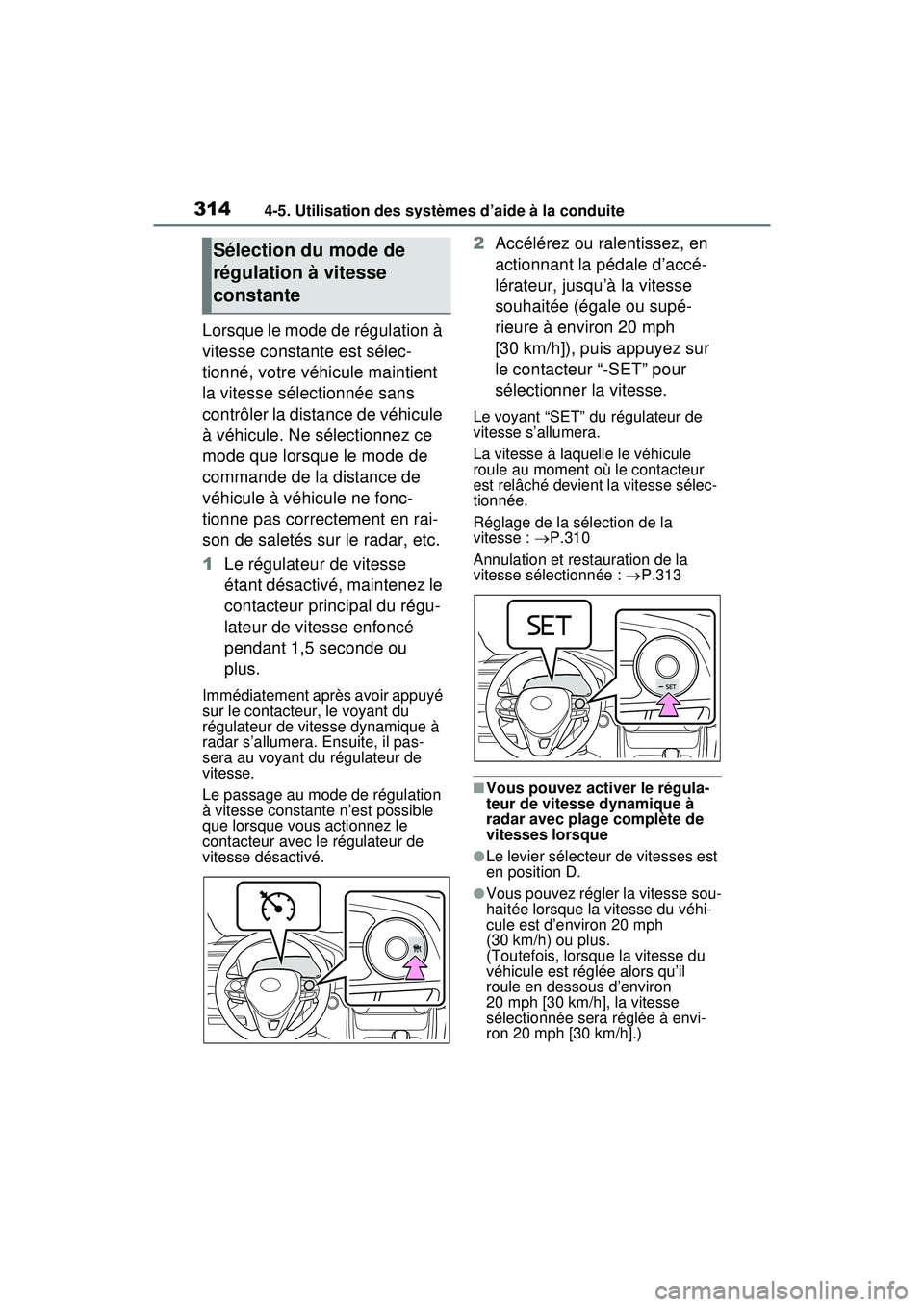 TOYOTA RAV4 HYBRID 2020 Manuel du propriétaire (in French) 3144-5. Utilisation des systèmes d’aide à la conduite
Lorsque le mode de régulation à
vitesse constante est sélec-
tionné, votre véhicule maintient
la vitesse sélectionnée sans
contrôle TOYOTA RAV4 HYBRID 2020 Manuel du propriétaire (in French) 3144-5. Utilisation des systèmes d’aide à la conduite
Lorsque le mode de régulation à
vitesse constante est sélec-
tionné, votre véhicule maintient
la vitesse sélectionnée sans
contrôle