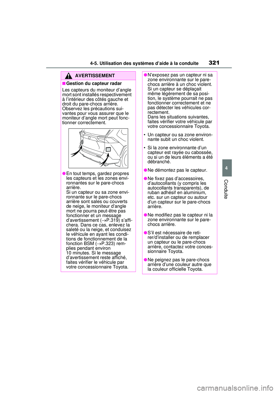 TOYOTA RAV4 HYBRID 2020 Manuel du propriétaire (in French) 3214-5. Utilisation des systèmes d’aide à la conduite
4
Conduite
AVERTISSEMENT
■Gestion du capteur radar
Les capteurs du moniteur d’angle
mort sont installés respectivement
à l’intérieu TOYOTA RAV4 HYBRID 2020 Manuel du propriétaire (in French) 3214-5. Utilisation des systèmes d’aide à la conduite
4
Conduite
AVERTISSEMENT
■Gestion du capteur radar
Les capteurs du moniteur d’angle
mort sont installés respectivement
à l’intérieu