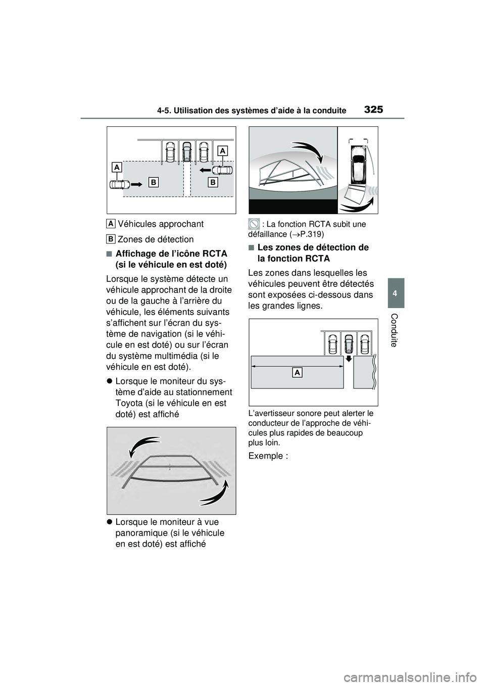 TOYOTA RAV4 HYBRID 2020 Manuel du propriétaire (in French) 3254-5. Utilisation des systèmes d’aide à la conduite
4
Conduite
Véhicules approchant
Zones de détection
■Affichage de l’icône RCTA
(si le véhicule en est doté)
Lorsque le système déte TOYOTA RAV4 HYBRID 2020 Manuel du propriétaire (in French) 3254-5. Utilisation des systèmes d’aide à la conduite
4
Conduite
Véhicules approchant
Zones de détection
■Affichage de l’icône RCTA
(si le véhicule en est doté)
Lorsque le système déte