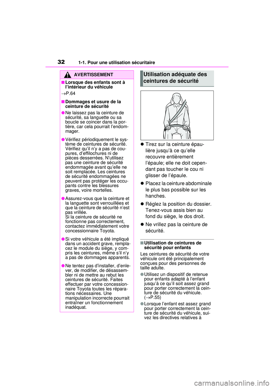 TOYOTA RAV4 HYBRID 2020 Manuel du propriétaire (in French) 321-1. Pour une utilisation sécuritaire
Tirez sur la ceinture épau-
lière jusqu’à ce qu’elle
recouvre entièrement
l’épaule; elle ne doit cepen-
dant pas toucher le cou ni
glisser de TOYOTA RAV4 HYBRID 2020 Manuel du propriétaire (in French) 321-1. Pour une utilisation sécuritaire
Tirez sur la ceinture épau-
lière jusqu’à ce qu’elle
recouvre entièrement
l’épaule; elle ne doit cepen-
dant pas toucher le cou ni
glisser de