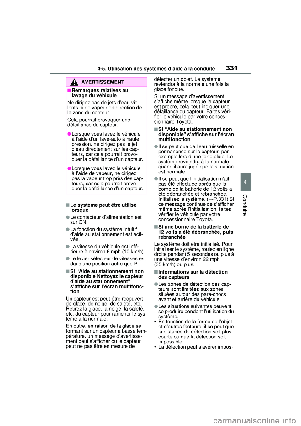TOYOTA RAV4 HYBRID 2020  Manuel du propriétaire (in French) 3314-5. Utilisation des systèmes d’aide à la conduite
4
Conduite
■Le système peut être utilisé 
lorsque
●Le contacteur d’alimentation est 
sur ON.
●La fonction du système intuitif 
d