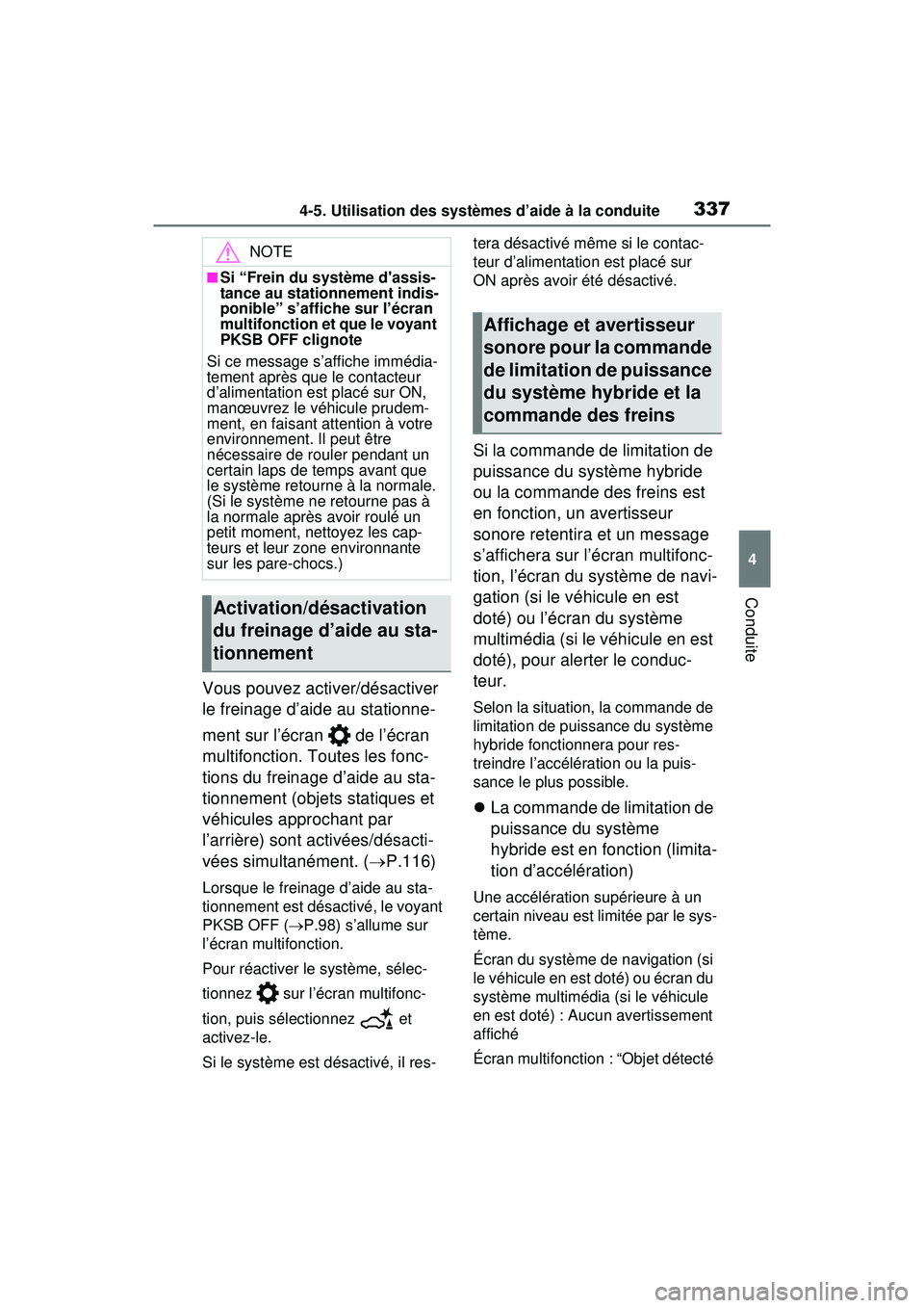 TOYOTA RAV4 HYBRID 2020  Manuel du propriétaire (in French) 3374-5. Utilisation des systèmes d’aide à la conduite
4
Conduite
Vous pouvez activer/désactiver 
le freinage d’aide au stationne-
ment sur l’écran   de l’écran 
multifonction. Toutes les 