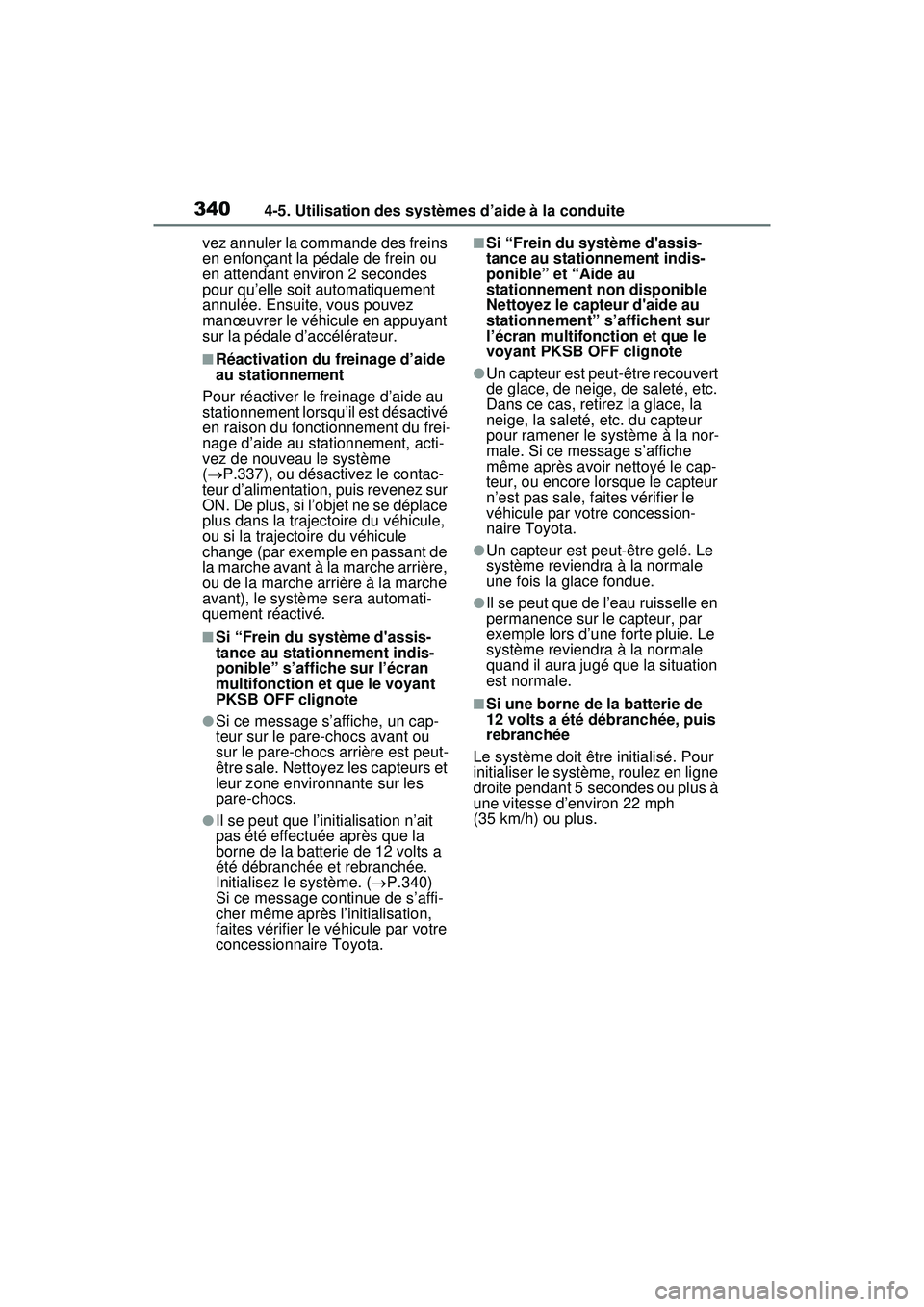 TOYOTA RAV4 HYBRID 2020  Manuel du propriétaire (in French) 3404-5. Utilisation des systèmes d’aide à la conduite
vez annuler la commande des freins 
en enfonçant la pédale de frein ou 
en attendant environ 2 secondes 
pour qu’elle soit automatiquement