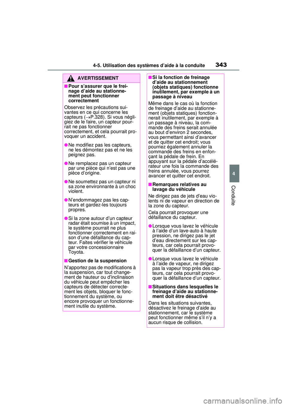 TOYOTA RAV4 HYBRID 2020  Manuel du propriétaire (in French) 3434-5. Utilisation des systèmes d’aide à la conduite
4
Conduite
AVERTISSEMENT
■Pour s’assurer que le frei-
nage d’aide au stationne-
ment peut fonctionner 
correctement
Observez les précau