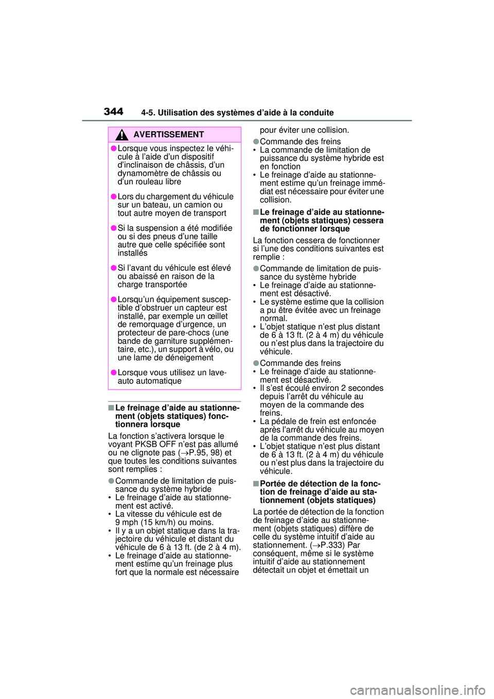 TOYOTA RAV4 HYBRID 2020  Manuel du propriétaire (in French) 3444-5. Utilisation des systèmes d’aide à la conduite
■Le freinage d’aide au stationne-
ment (objets statiques) fonc-
tionnera lorsque
La fonction s’activera lorsque le 
voyant PKSB OFF n’
