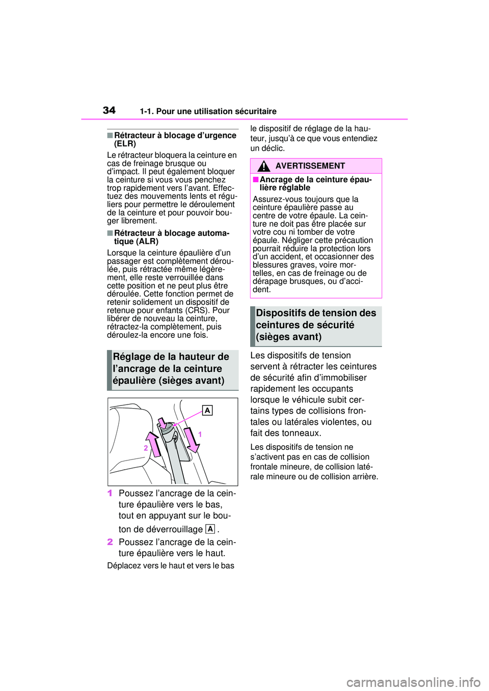 TOYOTA RAV4 HYBRID 2020  Manuel du propriétaire (in French) 341-1. Pour une utilisation sécuritaire
■Rétracteur à blocage d’urgence 
(ELR)
Le rétracteur bloquera la ceinture en 
cas de freinage brusque ou 
d’impact. Il peut également bloquer 
la cei