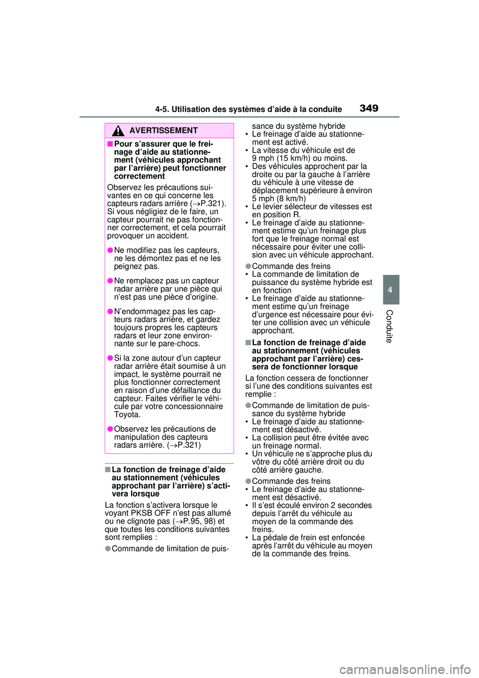TOYOTA RAV4 HYBRID 2020  Manuel du propriétaire (in French) 3494-5. Utilisation des systèmes d’aide à la conduite
4
Conduite
■La fonction de freinage d’aide 
au stationnement (véhicules 
approchant par l’arrière) s’acti-
vera lorsque
La fonction 