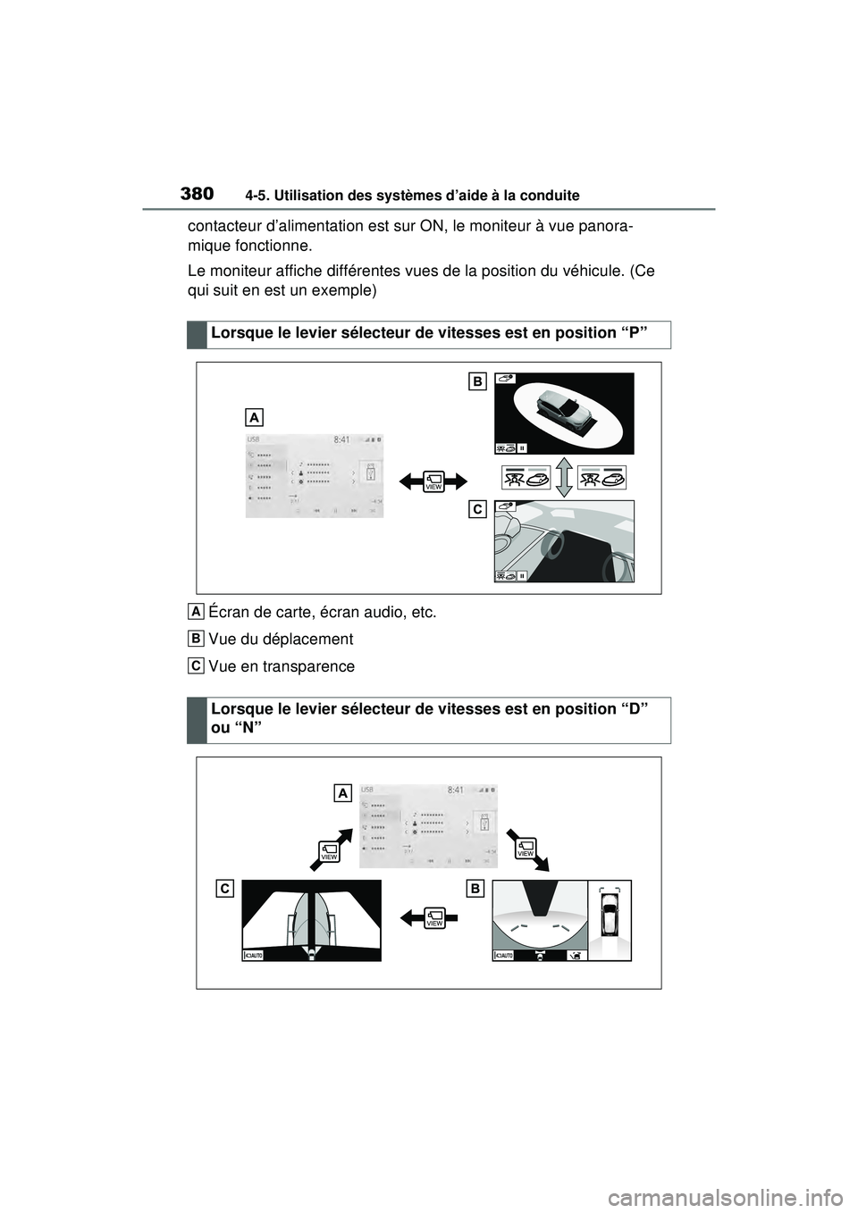 TOYOTA RAV4 HYBRID 2020  Manuel du propriétaire (in French) 3804-5. Utilisation des systèmes d’aide à la conduite
contacteur d’alimentation est sur ON, le moniteur à vue panora-
mique fonctionne.
Le moniteur affiche différentes vues de la position du v