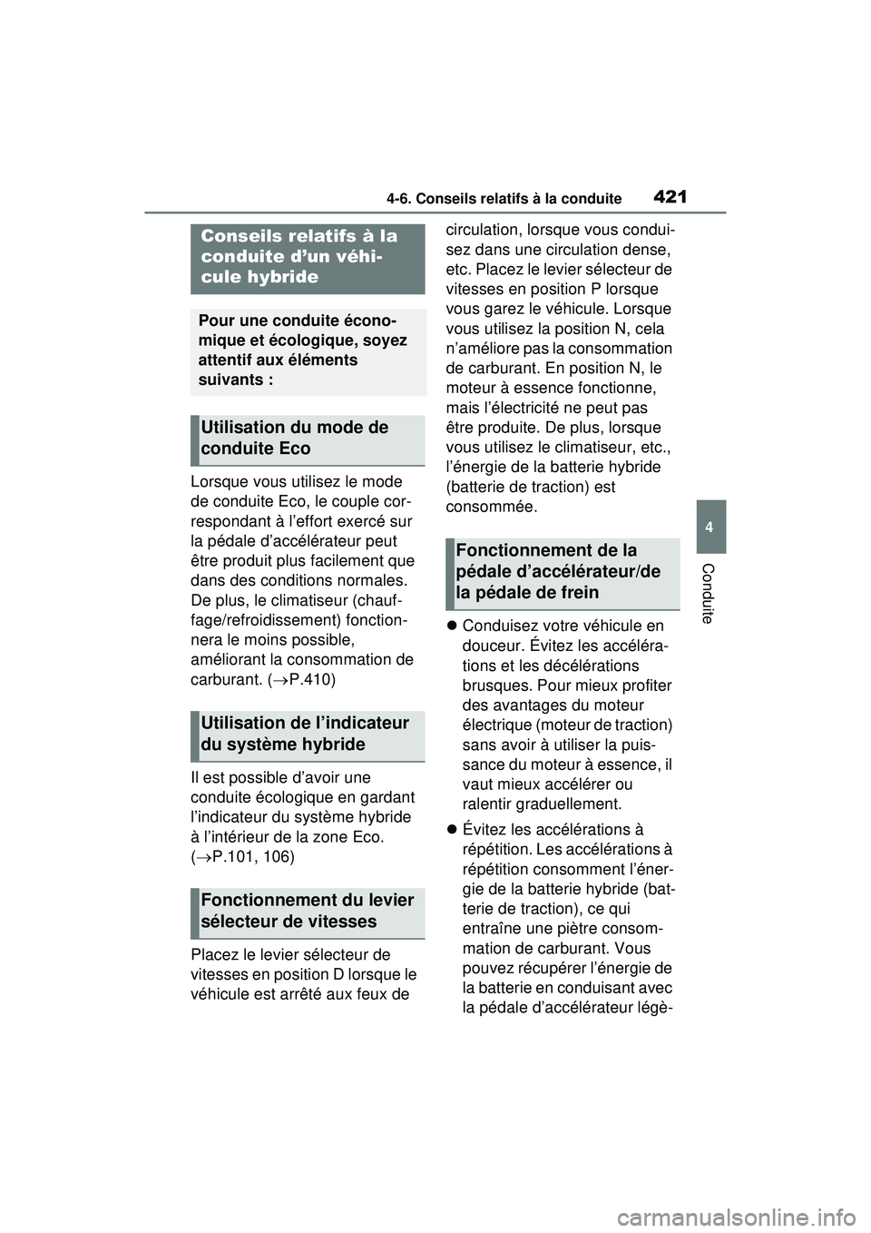 TOYOTA RAV4 HYBRID 2020  Manuel du propriétaire (in French) 4214-6. Conseils relatifs à la conduite
4
Conduite
4-6 .Co nseils  relatifs à la con duite
Lorsque vous utilisez le mode 
de conduite Eco, le couple cor-
respondant à l’effort exercé sur 
la pé