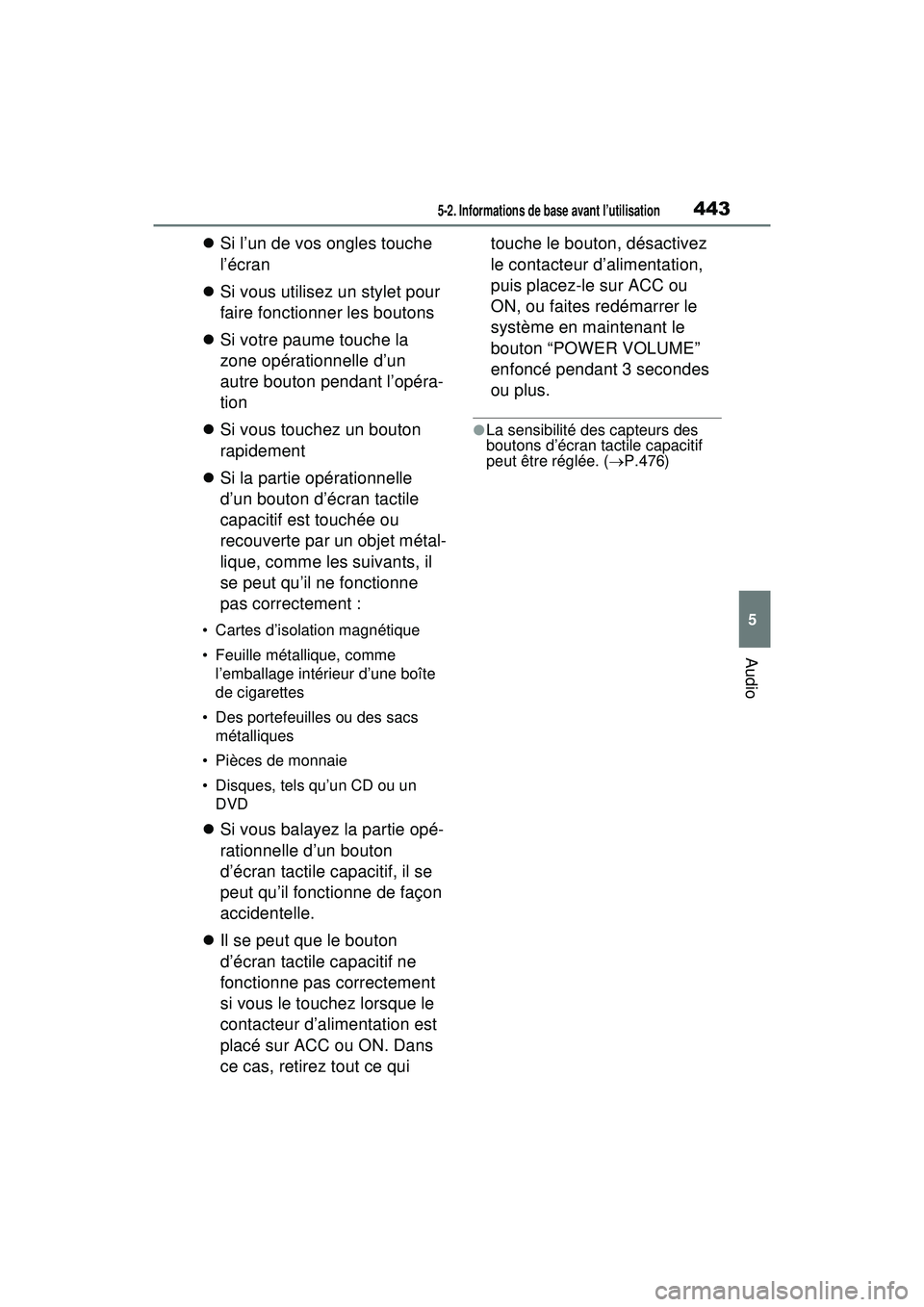 TOYOTA RAV4 HYBRID 2020 Manuel du propriétaire (in French) 4435-2. Informations de base avant l’utilisation
5
Audio
Si l’un de vos ongles touche
l’écran
Si vous utilisez un stylet pour
faire fonctionner les boutons
Si votre paume touche la TOYOTA RAV4 HYBRID 2020 Manuel du propriétaire (in French) 4435-2. Informations de base avant l’utilisation
5
Audio
Si l’un de vos ongles touche
l’écran
Si vous utilisez un stylet pour
faire fonctionner les boutons
Si votre paume touche la