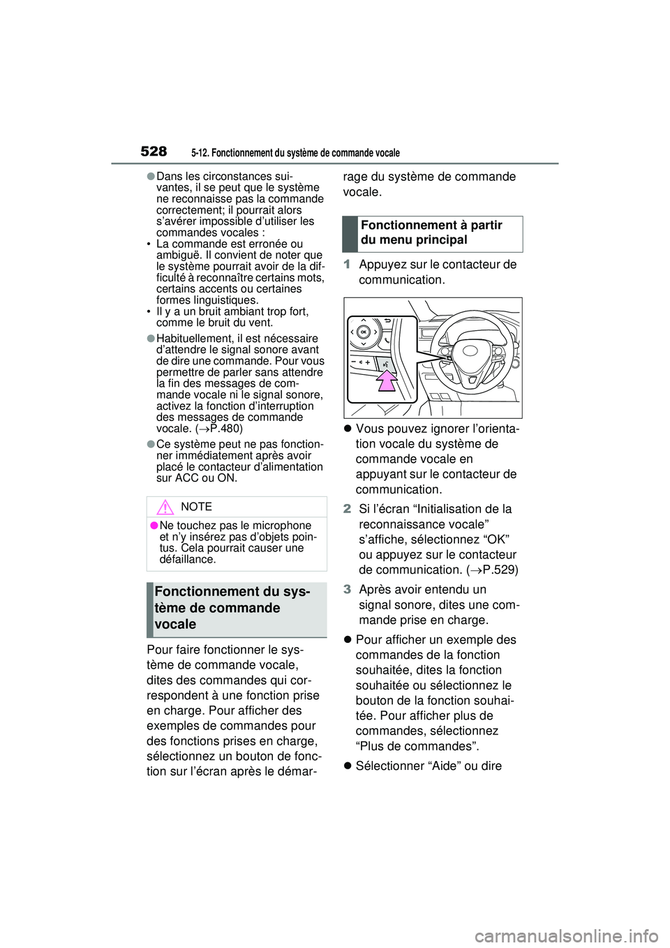 TOYOTA RAV4 HYBRID 2020  Manuel du propriétaire (in French) 5285-12. Fonctionnement du système de commande vocale
●Dans les circonstances sui-
vantes, il se peut que le système 
ne reconnaisse pas la commande 
correctement; il pourrait alors 
s’avérer i