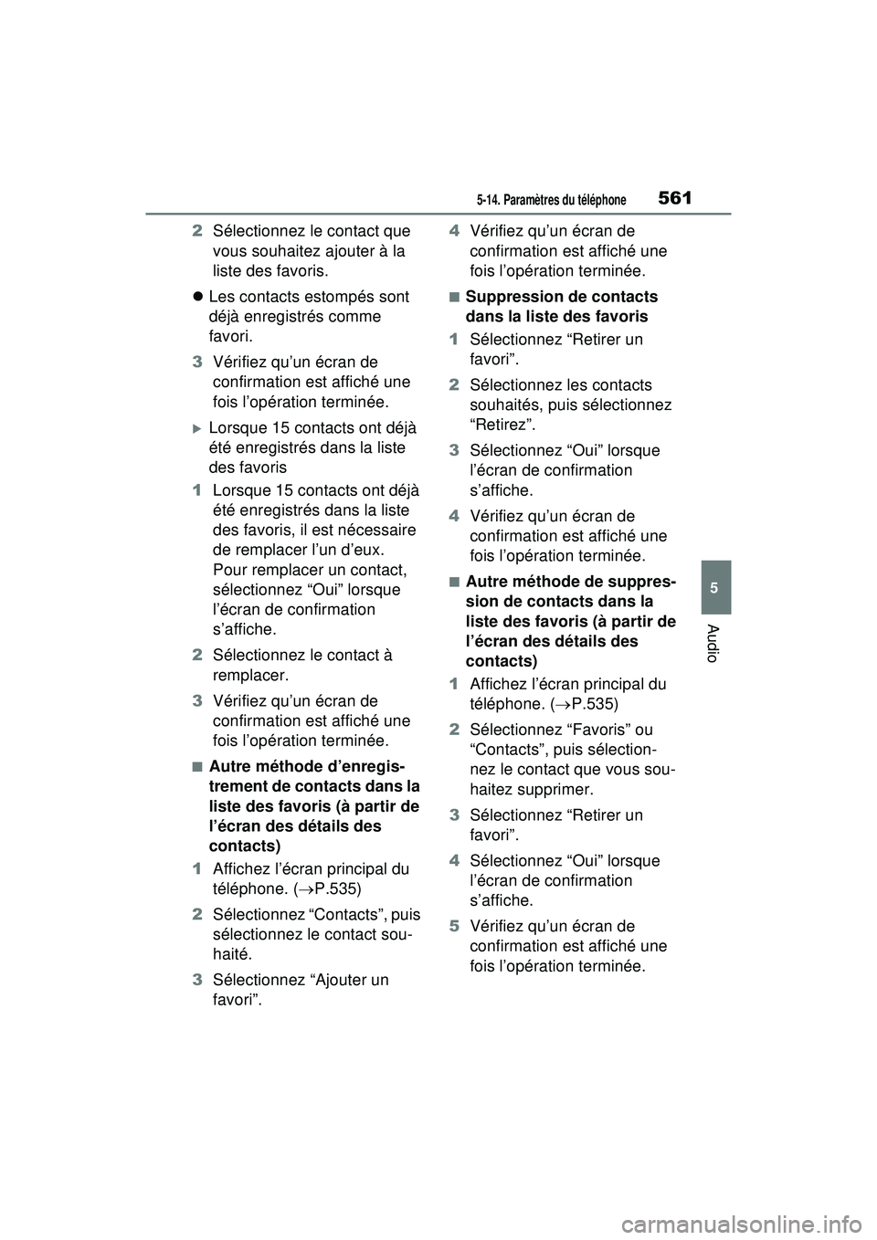 TOYOTA RAV4 HYBRID 2020 Manuel du propriétaire (in French) 5615-14. Paramètres du téléphone
5
Audio
2Sélectionnez le contact que
vous souhaitez ajouter à la
liste des favoris.
Les contacts estompés sont
déjà enregistrés comme
favori.
3 Vérif TOYOTA RAV4 HYBRID 2020 Manuel du propriétaire (in French) 5615-14. Paramètres du téléphone
5
Audio
2Sélectionnez le contact que
vous souhaitez ajouter à la
liste des favoris.
Les contacts estompés sont
déjà enregistrés comme
favori.
3 Vérif