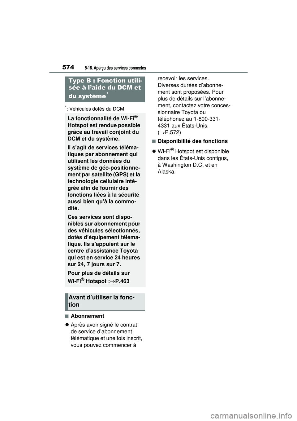 TOYOTA RAV4 HYBRID 2020  Manuel du propriétaire (in French) 5745-16. Aperçu des services connectés
*: Véhicules dotés du DCM
■Abonnement
 Après avoir signé le contrat 
de service d’abonnement 
télématique et une fois inscrit, 
vous pouvez commen