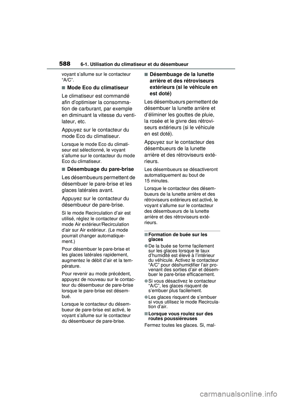 TOYOTA RAV4 HYBRID 2020 Manuel du propriétaire (in French) 5886-1. Utilisation du climatiseur et du désembueur
voyant s’allume sur le contacteur
“A/C”.
■Mode Eco du climatiseur
Le climatiseur est commandé
afin d’optimiser la consomma-
tion de ca TOYOTA RAV4 HYBRID 2020 Manuel du propriétaire (in French) 5886-1. Utilisation du climatiseur et du désembueur
voyant s’allume sur le contacteur
“A/C”.
■Mode Eco du climatiseur
Le climatiseur est commandé
afin d’optimiser la consomma-
tion de ca