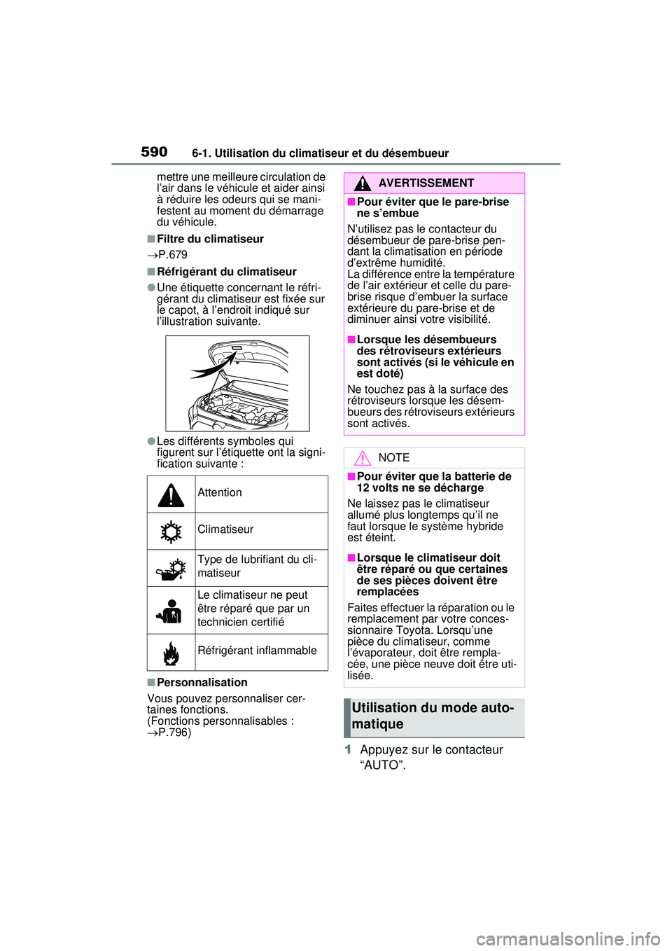 TOYOTA RAV4 HYBRID 2020 Manuel du propriétaire (in French) 5906-1. Utilisation du climatiseur et du désembueur
mettre une meilleure circulation de
l’air dans le véhicule et aider ainsi
à réduire les odeurs qui se mani-
festent au moment du démarrage TOYOTA RAV4 HYBRID 2020 Manuel du propriétaire (in French) 5906-1. Utilisation du climatiseur et du désembueur
mettre une meilleure circulation de
l’air dans le véhicule et aider ainsi
à réduire les odeurs qui se mani-
festent au moment du démarrage