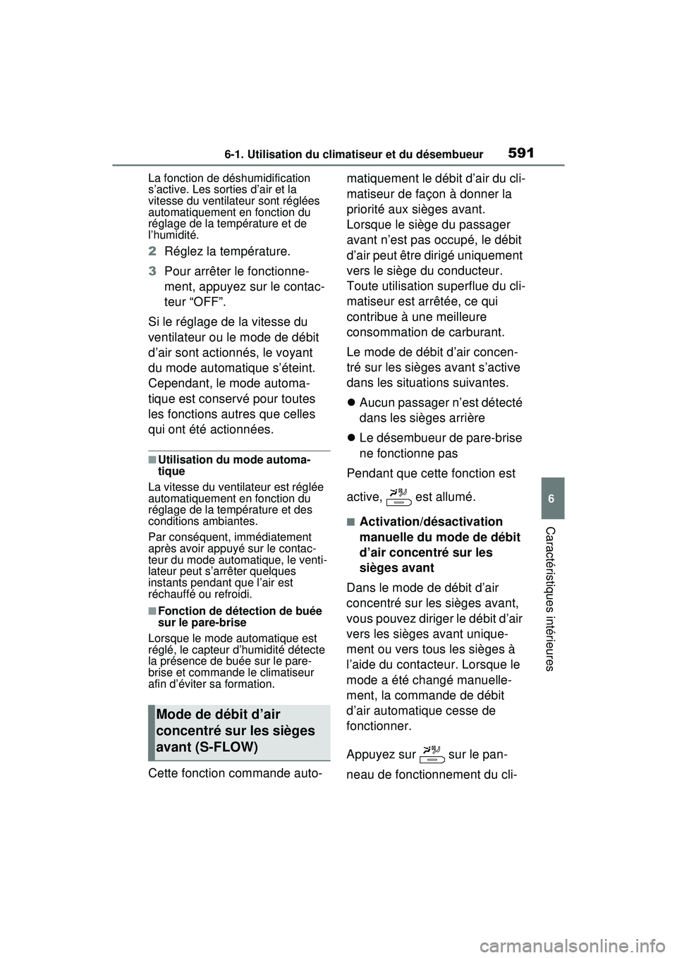 TOYOTA RAV4 HYBRID 2020 Manuel du propriétaire (in French) 5916-1. Utilisation du climatiseur et du désembueur
6
Caractéristiques intérieures
La fonction de déshumidification
s’active. Les sorties d’air et la
vitesse du ventilateur sont réglées
a TOYOTA RAV4 HYBRID 2020 Manuel du propriétaire (in French) 5916-1. Utilisation du climatiseur et du désembueur
6
Caractéristiques intérieures
La fonction de déshumidification
s’active. Les sorties d’air et la
vitesse du ventilateur sont réglées
a