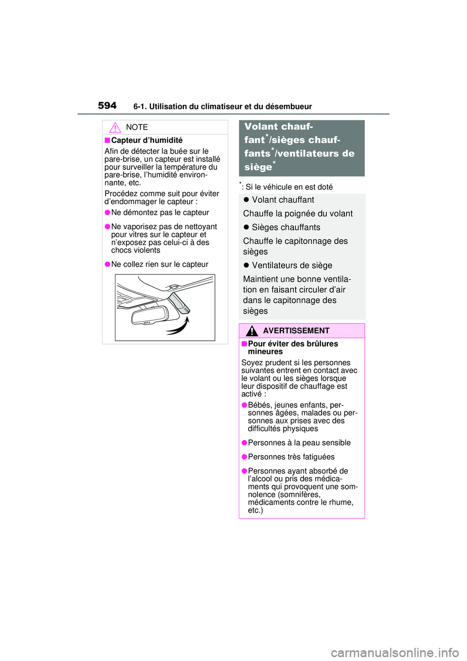TOYOTA RAV4 HYBRID 2020 Manuel du propriétaire (in French) 5946-1. Utilisation du climatiseur et du désembueur
*: Si le véhicule en est doté
NOTE
■Capteur d’humidité
Afin de détecter la buée sur le
pare-brise, un capteur est installé
pour surveil TOYOTA RAV4 HYBRID 2020 Manuel du propriétaire (in French) 5946-1. Utilisation du climatiseur et du désembueur
*: Si le véhicule en est doté
NOTE
■Capteur d’humidité
Afin de détecter la buée sur le
pare-brise, un capteur est installé
pour surveil