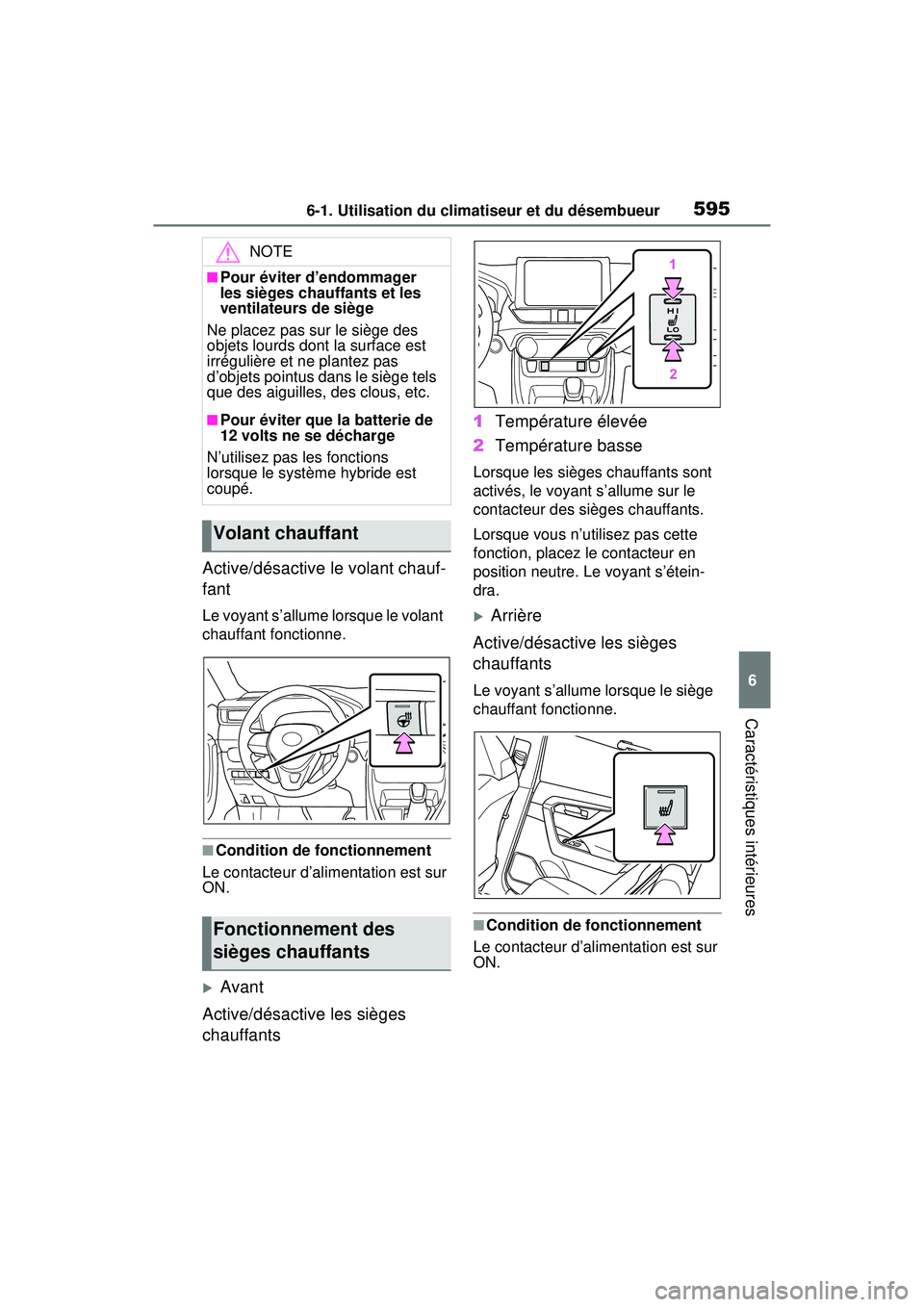 TOYOTA RAV4 HYBRID 2020 Manuel du propriétaire (in French) 5956-1. Utilisation du climatiseur et du désembueur
6
Caractéristiques intérieures
Active/désactive le volant chauf-
fant
Le voyant s’allume lorsque le volant
chauffant fonctionne.
■Condition TOYOTA RAV4 HYBRID 2020 Manuel du propriétaire (in French) 5956-1. Utilisation du climatiseur et du désembueur
6
Caractéristiques intérieures
Active/désactive le volant chauf-
fant
Le voyant s’allume lorsque le volant
chauffant fonctionne.
■Condition
