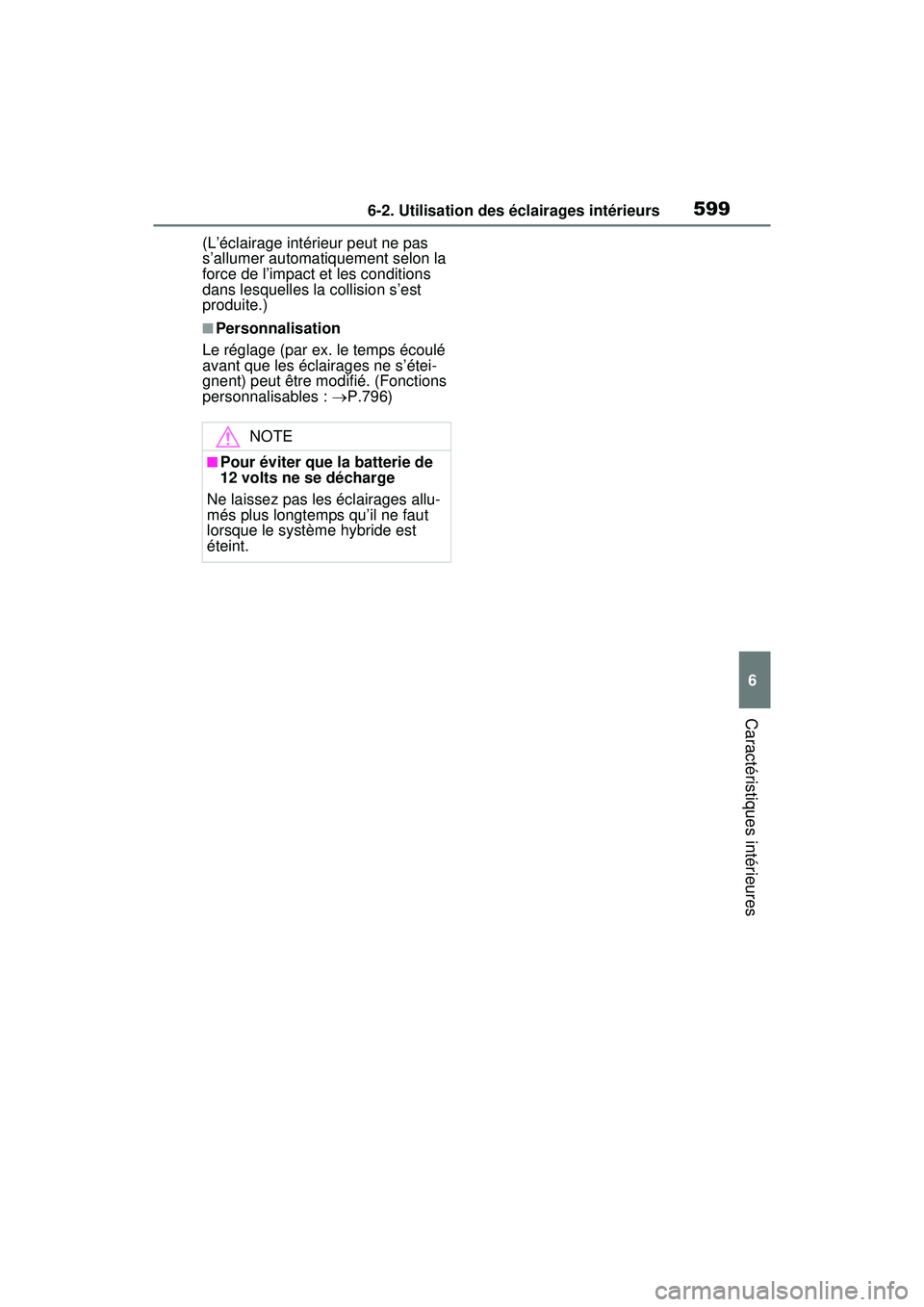 TOYOTA RAV4 HYBRID 2020 Manuel du propriétaire (in French) 5996-2. Utilisation des éclairages intérieurs
6
Caractéristiques intérieures
(L’éclairage intérieur peut ne pas
s’allumer automatiquement selon la
force de l’impact et les conditions
da TOYOTA RAV4 HYBRID 2020 Manuel du propriétaire (in French) 5996-2. Utilisation des éclairages intérieurs
6
Caractéristiques intérieures
(L’éclairage intérieur peut ne pas
s’allumer automatiquement selon la
force de l’impact et les conditions
da