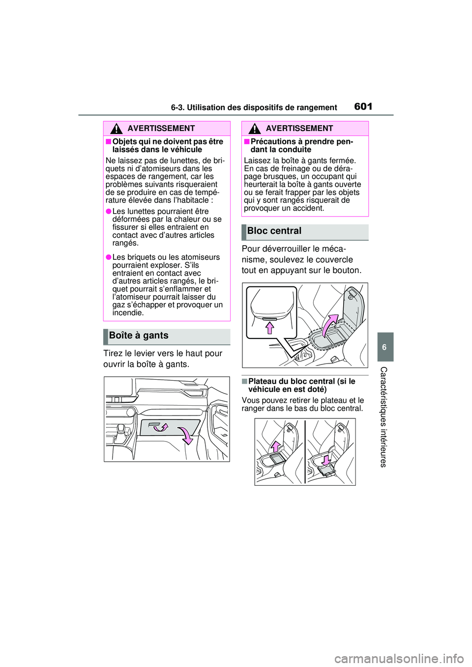 TOYOTA RAV4 HYBRID 2020 Manuel du propriétaire (in French) 6016-3. Utilisation des dispositifs de rangement
6
Caractéristiques intérieures
Tirez le levier vers le haut pour
ouvrir la boîte à gants.Pour déverrouiller le méca-
nisme, soulevez le couvercl TOYOTA RAV4 HYBRID 2020 Manuel du propriétaire (in French) 6016-3. Utilisation des dispositifs de rangement
6
Caractéristiques intérieures
Tirez le levier vers le haut pour
ouvrir la boîte à gants.Pour déverrouiller le méca-
nisme, soulevez le couvercl
