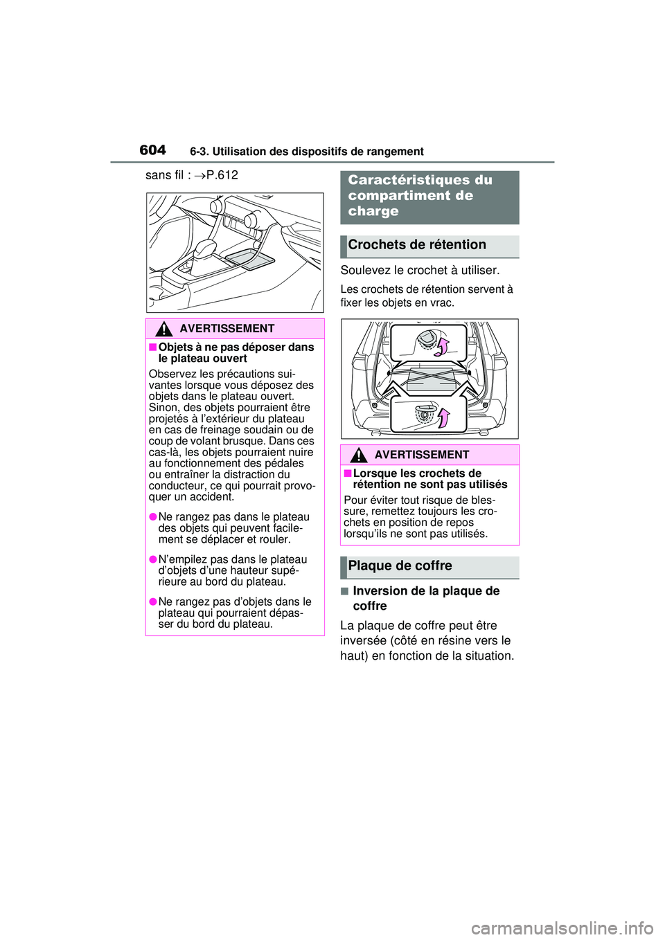 TOYOTA RAV4 HYBRID 2020 Manuel du propriétaire (in French) 6046-3. Utilisation des dispositifs de rangement
sans fil : P.612
Soulevez le crochet à utiliser.
Les crochets de rétention servent à
fixer les objets en vrac.
■Inversion de la plaque de
cof TOYOTA RAV4 HYBRID 2020 Manuel du propriétaire (in French) 6046-3. Utilisation des dispositifs de rangement
sans fil : P.612
Soulevez le crochet à utiliser.
Les crochets de rétention servent à
fixer les objets en vrac.
■Inversion de la plaque de
cof