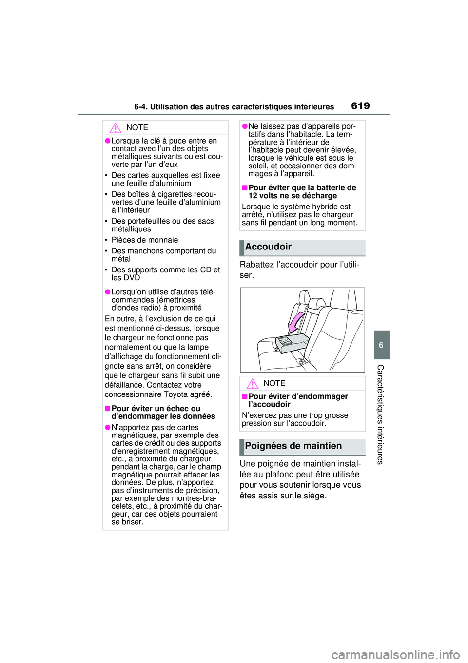 TOYOTA RAV4 HYBRID 2020 Manuel du propriétaire (in French) 6196-4. Utilisation des autres caractéristiques intérieures
6
Caractéristiques intérieures
Rabattez l’accoudoir pour l’utili-
ser.
Une poignée de maintien instal-
lée au plafond peut être u TOYOTA RAV4 HYBRID 2020 Manuel du propriétaire (in French) 6196-4. Utilisation des autres caractéristiques intérieures
6
Caractéristiques intérieures
Rabattez l’accoudoir pour l’utili-
ser.
Une poignée de maintien instal-
lée au plafond peut être u