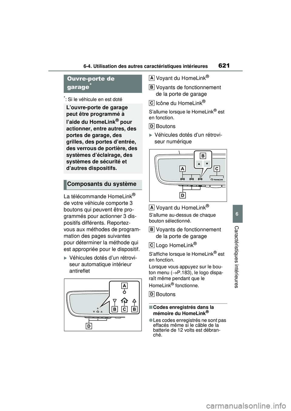 TOYOTA RAV4 HYBRID 2020 Manuel du propriétaire (in French) 6216-4. Utilisation des autres caractéristiques intérieures
6
Caractéristiques intérieures
*: Si le véhicule en est doté
La télécommande HomeLink®
de votre véhicule comporte 3
boutons qui TOYOTA RAV4 HYBRID 2020 Manuel du propriétaire (in French) 6216-4. Utilisation des autres caractéristiques intérieures
6
Caractéristiques intérieures
*: Si le véhicule en est doté
La télécommande HomeLink®
de votre véhicule comporte 3
boutons qui