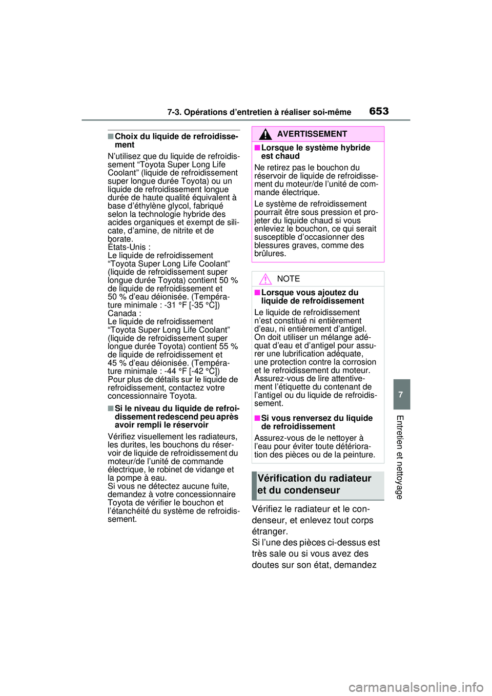 TOYOTA RAV4 HYBRID 2020 Manuel du propriétaire (in French) 6537-3. Opérations d’entretien à réaliser soi-même
7
Entretien et nettoyage
■Choix du liquide de refroidisse-
ment
N’utilisez que du liquide de refroidis-
sement “Toyota Super Long Life
C TOYOTA RAV4 HYBRID 2020 Manuel du propriétaire (in French) 6537-3. Opérations d’entretien à réaliser soi-même
7
Entretien et nettoyage
■Choix du liquide de refroidisse-
ment
N’utilisez que du liquide de refroidis-
sement “Toyota Super Long Life
C