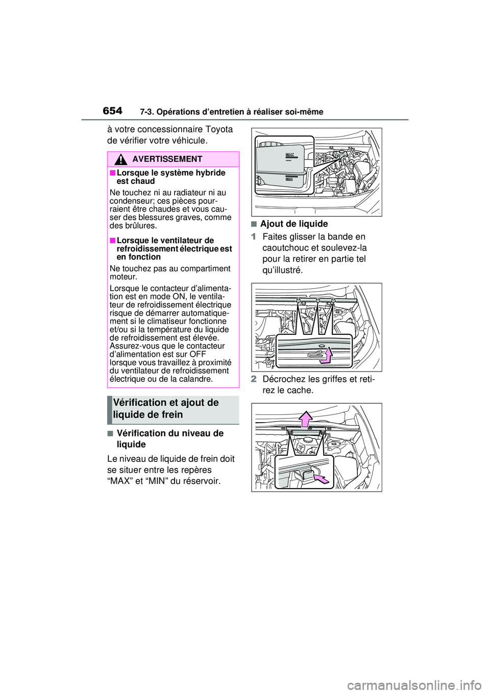 TOYOTA RAV4 HYBRID 2020 Manuel du propriétaire (in French) 6547-3. Opérations d’entretien à réaliser soi-même
à votre concessionnaire Toyota
de vérifier votre véhicule.
■Vérification du niveau de
liquide
Le niveau de liquide de frein doit
se si TOYOTA RAV4 HYBRID 2020 Manuel du propriétaire (in French) 6547-3. Opérations d’entretien à réaliser soi-même
à votre concessionnaire Toyota
de vérifier votre véhicule.
■Vérification du niveau de
liquide
Le niveau de liquide de frein doit
se si