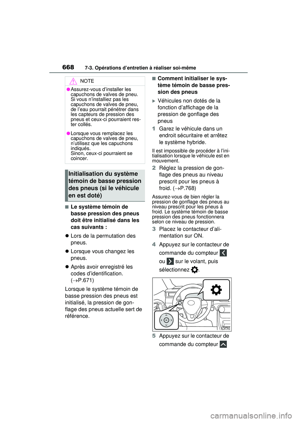 TOYOTA RAV4 HYBRID 2020 Manuel du propriétaire (in French) 6687-3. Opérations d’entretien à réaliser soi-même
■Le système témoin de
basse pression des pneus
doit être initialisé dans les
cas suivants :
Lors de la permutation des
pneus.
TOYOTA RAV4 HYBRID 2020 Manuel du propriétaire (in French) 6687-3. Opérations d’entretien à réaliser soi-même
■Le système témoin de
basse pression des pneus
doit être initialisé dans les
cas suivants :
Lors de la permutation des
pneus.
