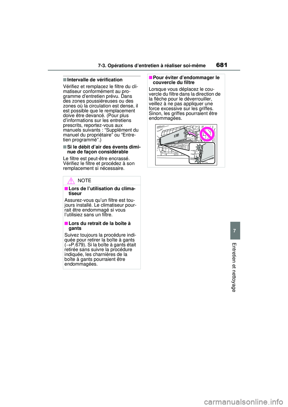 TOYOTA RAV4 HYBRID 2020  Manuel du propriétaire (in French) 6817-3. Opérations d’entretien à réaliser soi-même
7
Entretien et nettoyage
■Intervalle de vérification
Vérifiez et remplacez le filtre du cli-
matiseur conformément au pro-
gramme d’entr